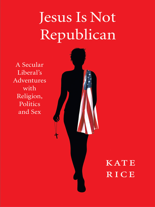 Title details for Jesus Is Not Republican by Kate Rice - Available